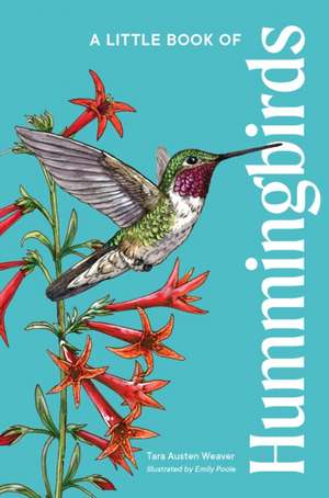 A Little Book of Hummingbirds de Tara Austen Weaver