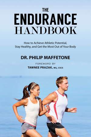 The Endurance Handbook: How to Achieve Athletic Potential, Stay Healthy, and Get the Most Out of Your Body de Philip Maffetone