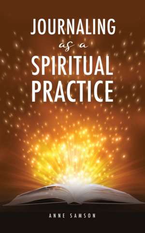 Journaling as a Spiritual Practice de Anne Samson