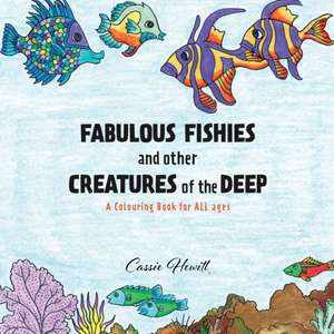 FABULOUS FISHIES and other CREATURES of the DEEP: A Colouring Book for ALL ages de Cassie Hewitt