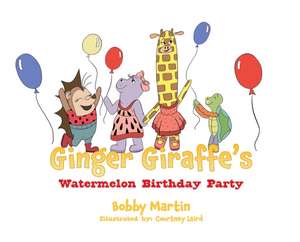 Ginger Giraffe's Watermelon Birthday Party de Bobby Martin