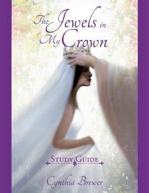 The Jewels in My Crown Study Guide de Cynthia Brewer