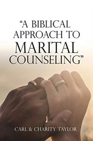 "A Biblical Approach to Marital Counseling" de Carl Taylor