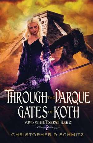 Through the Darque Gates of Koth de Christopher D. Schmitz