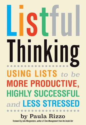 Listful Thinking: Using Lists to Be More Productive, Successful and Less Stressed de Paula Rizzo