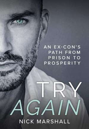 Try Again: An Ex-Con's Path from Prison to Prosperity de Nick Marshall