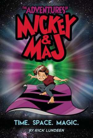 The Adventures of Mickey & Maj: Time. Space. Magic. de Rick Lundeen