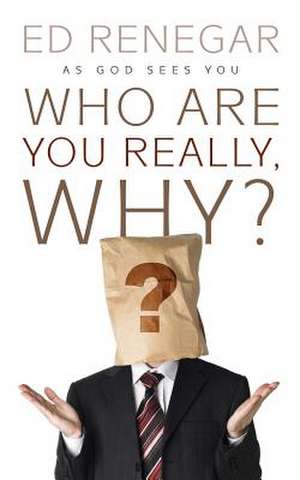 Who Are You Really, Why? de Ed Renegar