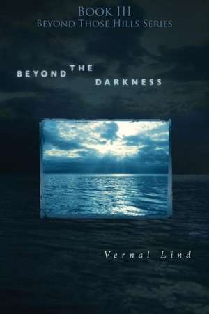 Beyond the Darkness de Vernal Lind