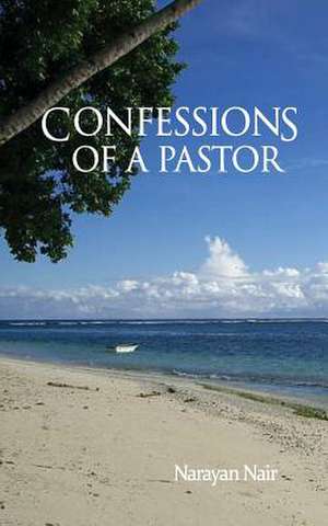 Confessions of a Pastor de Narayan Nair