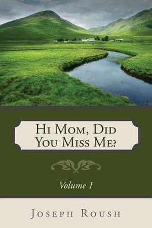 Hi Mom, Did You Miss Me? de Joseph Roush