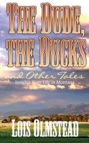 The Dude, the Ducks and Other Tales de Lois Olmstead