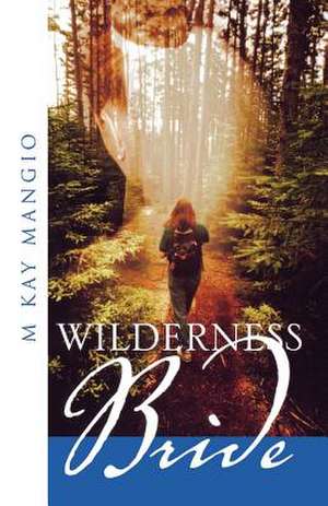 Wilderness Bride de M. Kay Mangio