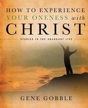 How to Experience Your Oneness with Christ de Gene Gobble