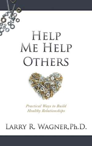 Help Me Help Others de Larry R. Wagner PhD