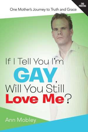 If I Tell You I'm Gay, Will You Still Love Me? de Ann Mobley