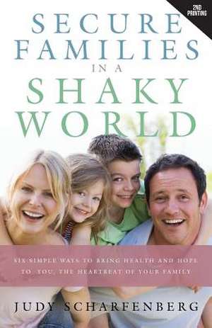 Secure Families in a Shaky World de Judy Scharfenberg