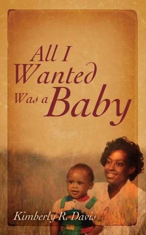 All I Wanted Was a Baby de Kimberly Davis