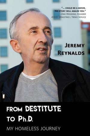 From Destitute to PH.D.: My Homeless Journey de Jeremy Reynalds