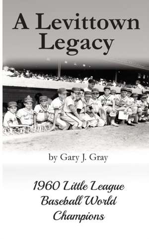 A Levittown Legacy de Gary J. Gray