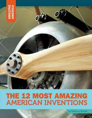 The 12 Most Amazing American Inventions de Rebecca Rowell