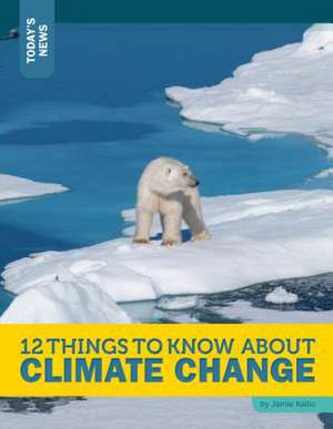 12 Things to Know about Climate Change de Jamie Kallio