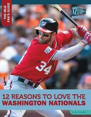 12 Reasons to Love the Washington Nationals de Bo Smolka