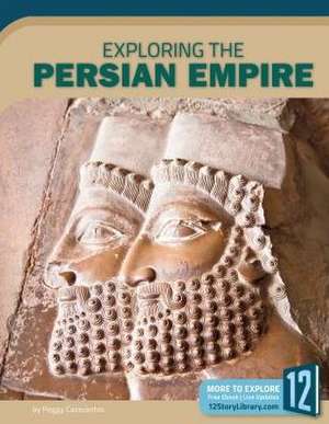 Exploring the Persian Empire de Peggy Caravantes