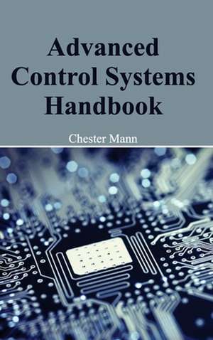 Advanced Control Systems Handbook de Chester Mann