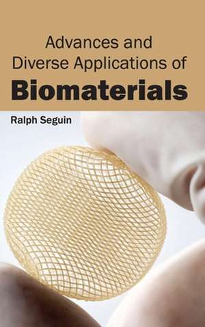 Advances and Diverse Applications of Biomaterials de Ralph Seguin