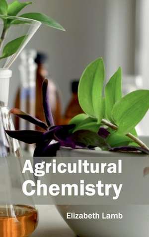 Agricultural Chemistry de Elizabeth Lamb