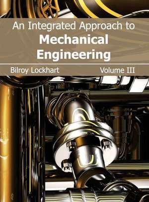 Integrated Approach to Mechanical Engineering: Volume III de Bilroy Lockhart