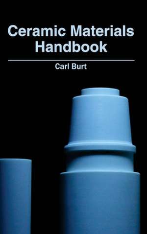 Ceramic Materials Handbook de Carl Burt