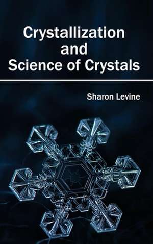 Crystallization and Science of Crystals de Sharon Levine