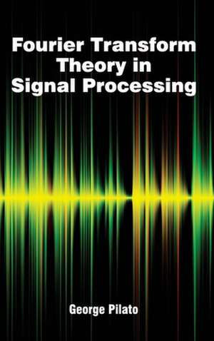 Fourier Transform Theory in Signal Processing de George Pilato