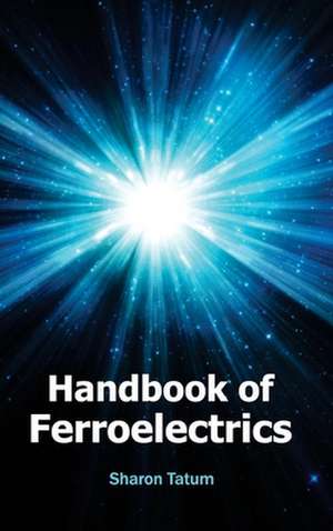 Handbook of Ferroelectrics de Sharon Tatum