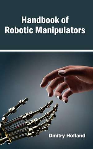 Handbook of Robotic Manipulators de Dmitry Hofland