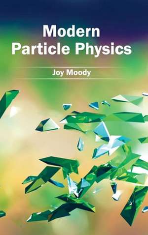 Modern Particle Physics de Joy Moody