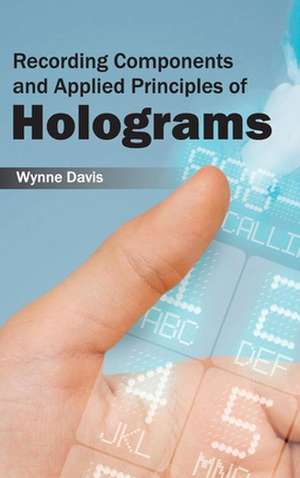 Recording Components and Applied Principles of Holograms de Wynne Davis