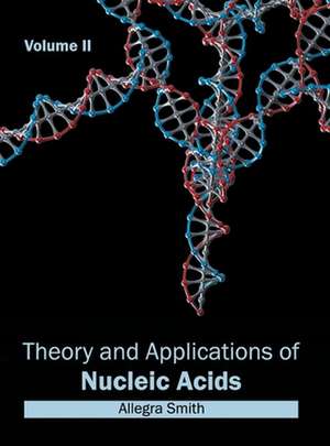 Theory and Applications of Nucleic Acids de Allegra Smith