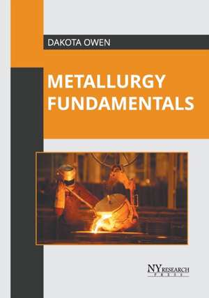 Metallurgy Fundamentals de Dakota Owen