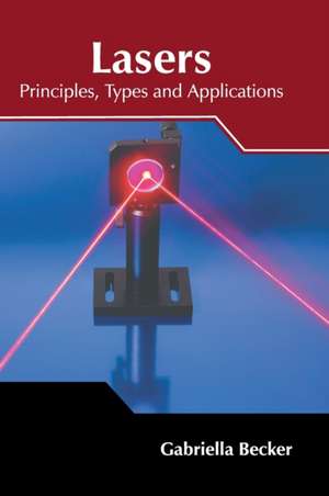 Lasers: Principles, Types and Applications de Gabriella Becker