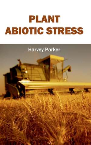 Plant Abiotic Stress de Harvey Parker