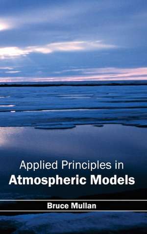 Applied Principles in Atmospheric Models de Bruce Mullan