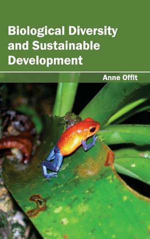 Biological Diversity and Sustainable Development de Anne Offit