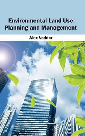 Environmental Land Use Planning and Management de Alex Vedder