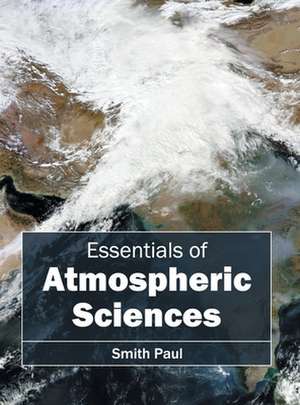 Essentials of Atmospheric Sciences de Smith Paul