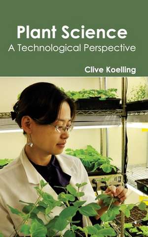 Plant Science- Atechnologicalperspective: Integrated Studies de Clive Koelling