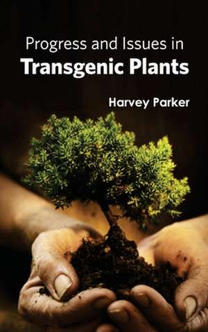 Progress and Issues in Transgenic Plants de Harvey Parker