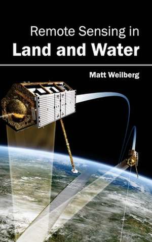 Remote Sensing in Land and Water de Matt Weilberg